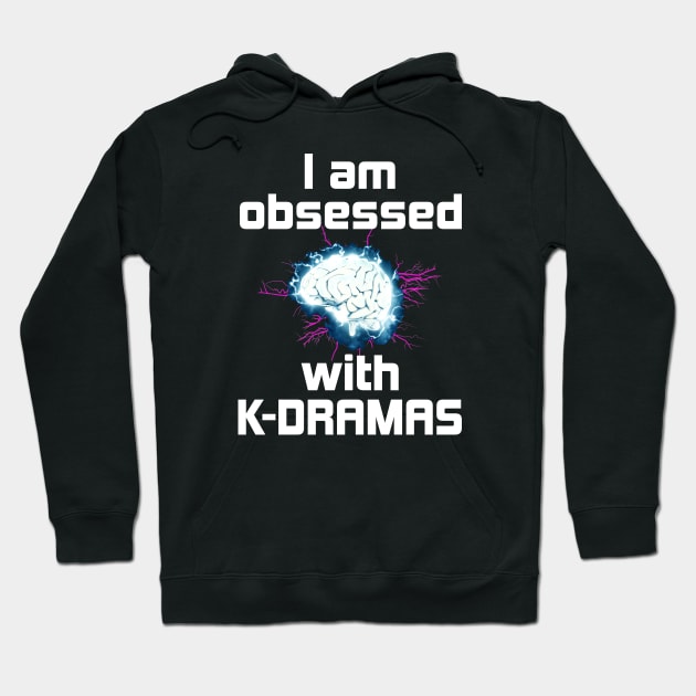 I Am Obsessed with K-Dramas - with electrified brain Hoodie by WhatTheKpop